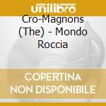 Cro-Magnons (The) - Mondo Roccia cd