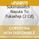Sukimaswitch - Nayuta To Fukashigi (2 Cd) cd