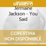 Jermaine Jackson - You Said cd musicale di Jermaine Jackson