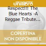 Respect!!! The Blue Hearts -A Reggae Tribute To The Blue Hearts / Various cd