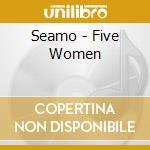 Seamo - Five Women cd musicale di Seamo