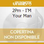 2Pm - I'M Your Man cd