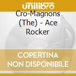 Cro-Magnons (The) - Ace Rocker cd