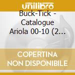 Buck-Tick - Catalogue Ariola 00-10 (2 Cd) cd musicale di Buck