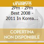 2Pm - 2Pm Best 2008 - 2011 In Korea (2 Cd) cd