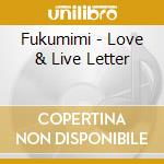 Fukumimi - Love & Live Letter cd musicale di Fukumimi