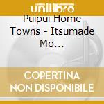 Puipui Home Towns - Itsumade Mo Kawaranai/Kono Machi cd