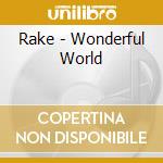 Rake - Wonderful World cd musicale di Rake