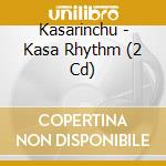 Kasarinchu - Kasa Rhythm (2 Cd) cd