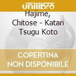 Hajime, Chitose - Katari Tsugu Koto cd musicale di Hajime, Chitose