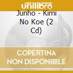 Junho - Kimi No Koe (2 Cd) cd