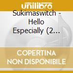 Sukimaswitch - Hello Especially (2 Cd) cd