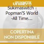 Sukimaswitch - Popman'S World -All Time Best'03-13 013- (3 Cd) cd