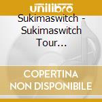 Sukimaswitch - Sukimaswitch Tour 2012-2013'Doubles All Japan'The Movie cd