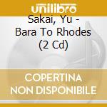 Sakai, Yu - Bara To Rhodes (2 Cd) cd
