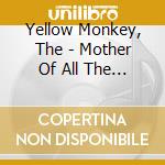 Yellow Monkey, The - Mother Of All The Best cd