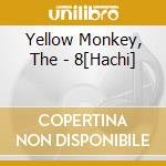 Yellow Monkey, The - 8[Hachi] cd musicale di Yellow Monkey, The