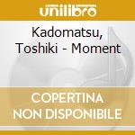 Kadomatsu, Toshiki - Moment cd