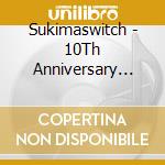 Sukimaswitch - 10Th Anniversary 'Symphonic Sound Onic Sound Of Sukimaswitch' (2 Cd) cd