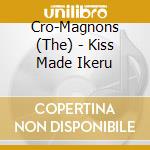 Cro-Magnons (The) - Kiss Made Ikeru cd musicale di Cro