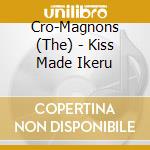Cro-Magnons (The) - Kiss Made Ikeru cd