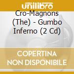 Cro-Magnons (The) - Gumbo Inferno (2 Cd) cd