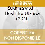 Sukimaswitch - Hoshi No Utsuwa (2 Cd) cd