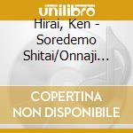 Hirai, Ken - Soredemo Shitai/Onnaji Samishisa cd