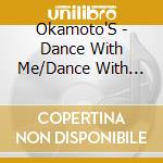 Okamoto'S - Dance With Me/Dance With You cd