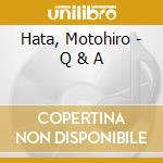 Hata, Motohiro - Q & A cd musicale di Hata, Motohiro