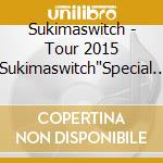 Sukimaswitch - Tour 2015 'Sukimaswitch'Special ' Special (2 Cd) cd