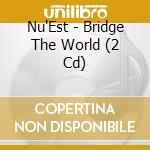 Nu'Est - Bridge The World (2 Cd) cd