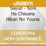 Sayuri - Sore Ha Chiisana Hikari No Youna cd
