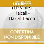 (LP Vinile) Halcali - Halcali Bacon vinile