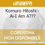 Komuro Hitoshi - Ai-I Am A??? cd musicale