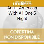Anri - American With All One'S Might cd musicale