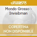 Mondo Grosso - Invisibman cd musicale di Mondo Grosso