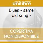 Blues - same old song - cd