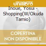 Inoue, Yosui - Shopping(W/Okuda Tamio) cd