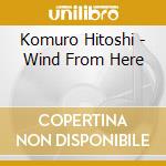 Komuro Hitoshi - Wind From Here cd
