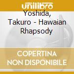 Yoshida, Takuro - Hawaian Rhapsody cd