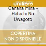 Ganaha Mina - Hatachi No Uwagoto cd