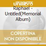 Raphael - Untitled(Memorial Album) cd