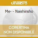 Me- - Naishinsho cd