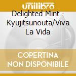 Delighted Mint - Kyujitsunouta/Viva La Vida cd