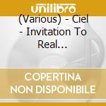 (Various) - Ciel - Invitation To Real Relaxation cd
