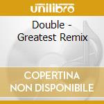 Double - Greatest Remix cd