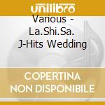 Various - La.Shi.Sa. J-Hits Wedding cd