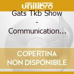 Gats Tkb Show - Communication Injection cd