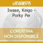 Iwase, Keigo - Porky Pie cd